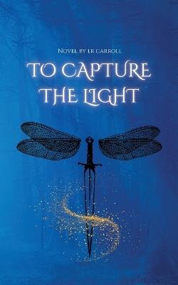 To Capture the Light - Lr Carroll - cover