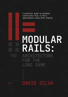 Modular Rails: A practical guide to building maintainable Ruby on Rails applications using Rails Engines - David Silva - cover