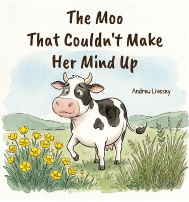 The Moo That Couldn't Make Her Mind Up - Andrew Livesey - cover