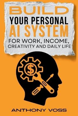 Build Your Personal AI System for Work, Income, Creativity and Daily Life - Anthony Voss - cover