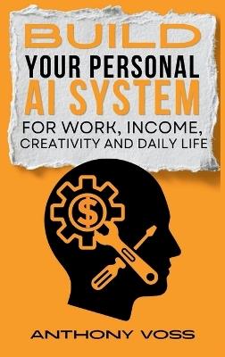 Build Your Personal AI System for Work, Income, Creativity and Daily Life - Anthony Voss - cover