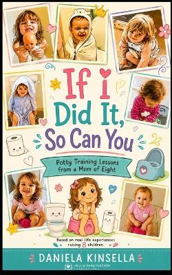 If I Did it, So Can You: Potty Training Lessons From a Mom of Eight - Daniela C Kinsella - cover
