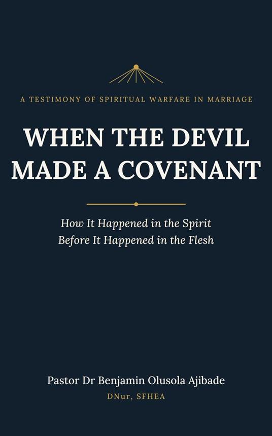 WHEN THE DEVIL MADE A COVENANT: How It Happened in the Spirit Before It Happened in the Flesh