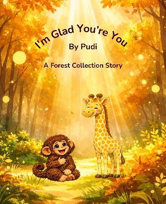 I'm Glad You're You: A Forest Collection Story - Pudi Rogers - cover
