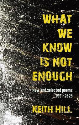 What We Know Is Not Enough - Keith Hill - cover