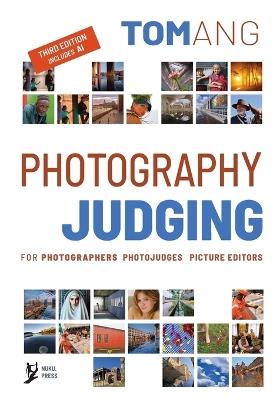 Photography Judging: for photographers photojudges picture editors - Tom Ang - cover