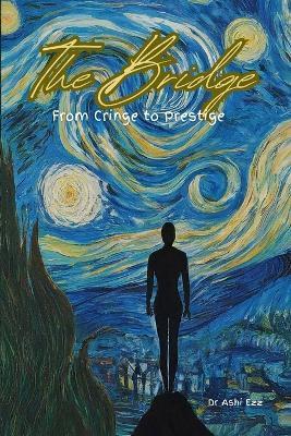 The Bridge from Cringe to Prestige: Mastering the Art of Authentic Confidence - Ashi Ezz - cover