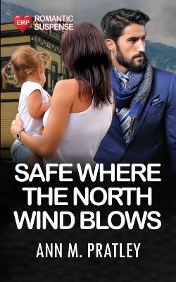 Safe Where the North Wind Blows - Ann M Pratley - cover