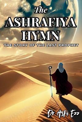 The Ashrafiya Hymn: The Story of the Last Prophet - Ashi Ezz - cover