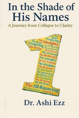 In the Shades of His Names: A Journey from Collapse to Clarity - Ashi Ezz - cover