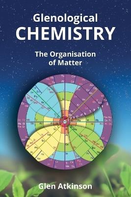 Glenological Chemistry: The Organisation of Matter (Second Edition) - Glen R Atkinson - cover
