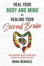 Heal Your Body and Mind by Healing Your Second Brain