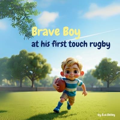 Brave Boy at his first touch rugby - Eva Belley - cover