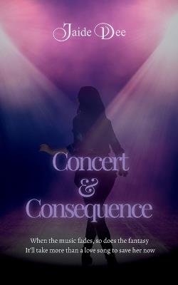 Concert & Consequence - Jaide Dee - cover