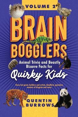 Brain Bogglers: Animal Trivia and Beastly Bizarre Facts for Quirky Kids - Quentin Burrows - cover