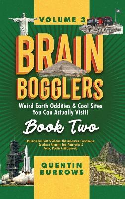 Brain Bogglers: Weird Earth Oddities & Cool Sites You Can Actually Visit!: Book 2 - Quentin Burrows - cover