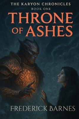The Karyon Chronicles Book One Throne of Ashes - Frederick Barnes - cover