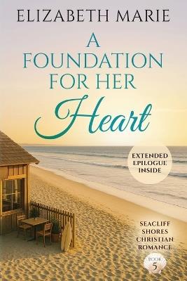 A Foundation For Her Heart: Seacliff Shores Christian Romance Book 5 - Marie - cover