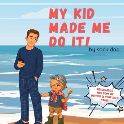My Kid Made Me Do It - Sock Dad - cover
