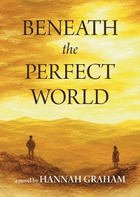 Beneath the Perfect World - Hannah Graham - cover