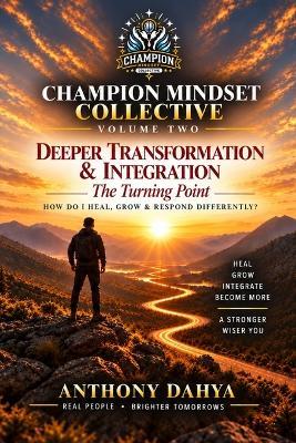 Champion Mindset Collective: Volume Two: Deeper Transformation & Integration - The Turning Point - Anthony Dahya - cover