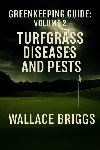 Greenkeeping Guide: Volume 2 Turfgrass Diseases and Pests