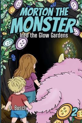 Morton the Monster: Into the Glow Gardens - D Busch - cover