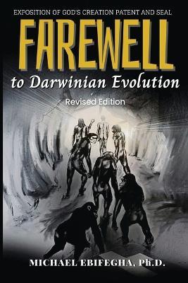 Farewell to Darwinian Evolution: Exposition of God's Creation Patent & Seal Revised Edition - Michael Ebifegha - cover