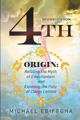 4th Origin: Refuting the Myth of Evolutionism and Exposing the Folly of Clergy Letters - Michael Ebifegha - cover