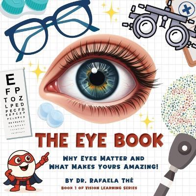 The Eye Book: Why Eyes Matter and What Makes Yours Amazing! - Rafaela Thé - cover