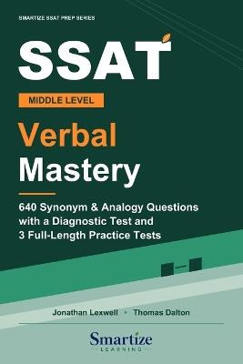 SSAT Middle Level Verbal Mastery: 640 Synonym and Analogy Questions with a Diagnostic Test, 3 Full-Length Practice Tests, Strategies, and Detailed Explanations - Thomas Dalton,Jonathan Lexwell - cover