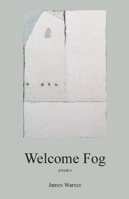 Welcome Fog: poems - James Warner - cover