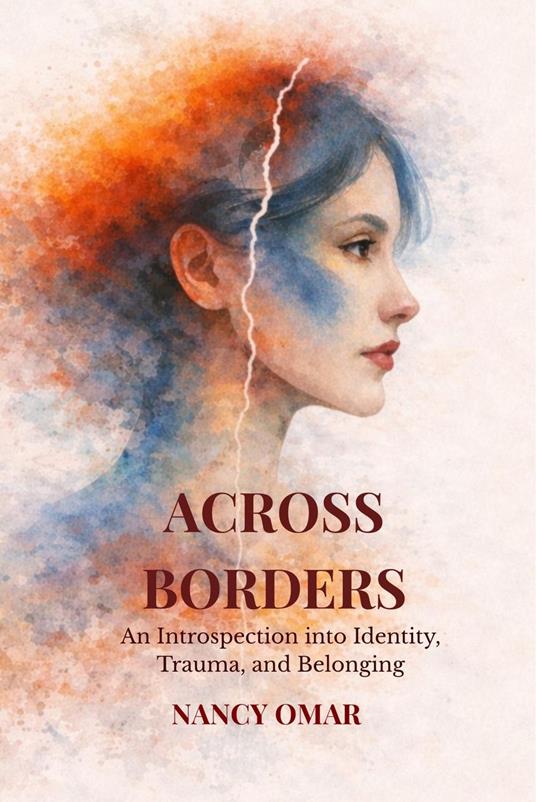 Across Borders: An Introspection Into Identity, Trauma and Belonging