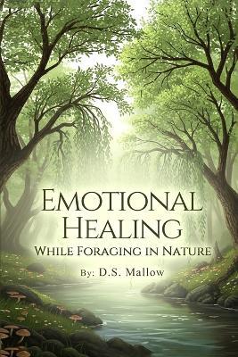 Emotional Healing: While Foraging in Nature - Deb-Sue Mallow - cover