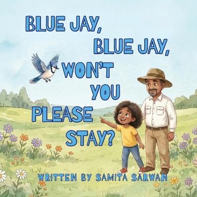 Blue Jay, Blue Jay, Won't You Please Stay? - Samita Sarwan - cover