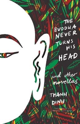 The Buddha Never Turns His Head and Other Novellas - Thanh Dinh - cover