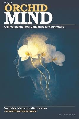 The Orchid Mind: Cultivating the Ideal Conditions for Your Nature - cover