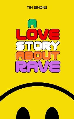 A Love Story About Rave - Tim Simons - cover