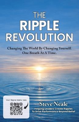 The Ripple Revolution: Changing The World By Changing Yourself. One Breath At A Time. - Steve Neale - cover