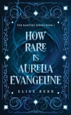 How Rare Is Aurelia Evangeline - Elise Bebb - cover