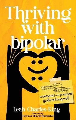 Thriving With bipolar: A Personal and Practical Guide to Living Well - Leah Charles-King - cover