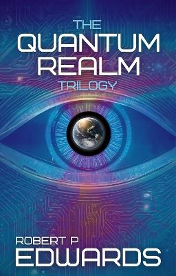The Quantum Realm Trilogy - Robert P. Edwards - cover