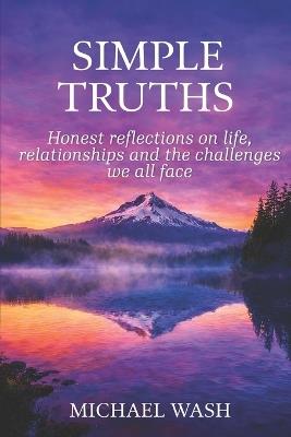 Simple Truths: Honest Reflections on Life, Relationships and the Challenges we all Face. - Michael Wash - cover