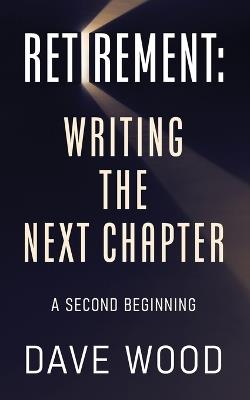 Retirement: Writing the Next Chapter - David John Wood - cover