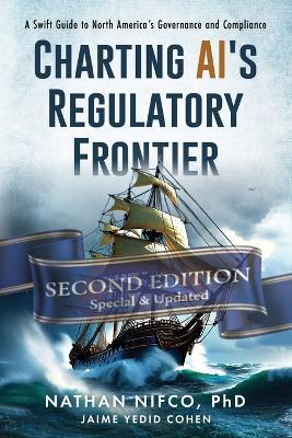 Charting AI's Regulatory Frontier: A Swift Guide to North America's Governance and Compliance Second Edition - Nathan Nifco - cover