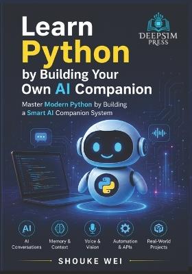 Learn Python by Building Your Own AI Companion: Master Modern Python by Building a Smart AI Companion System - Shouke Wei - cover