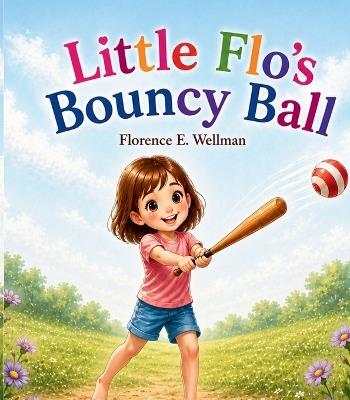 Little Flo's Bouncy Ball - Florence E Wellman - cover