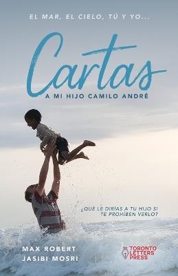 Cartas a mi hijo Camilo André: El mar, el cielo, tú y yo... - Jasibi Mosri,Max Robert - cover