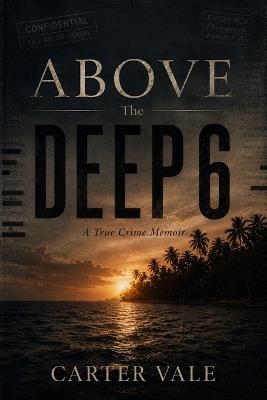 Above The Deep 6: The Threat Is Real - Carter Vale - cover