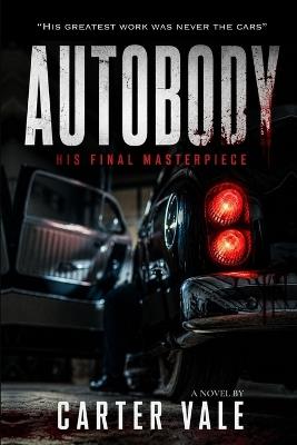 Autobody: His Final Masterpiece - Carter Vale - cover